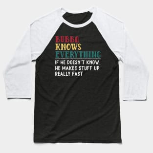 Bubba Knows Everything Father'S Day For Brother Baseball T-Shirt